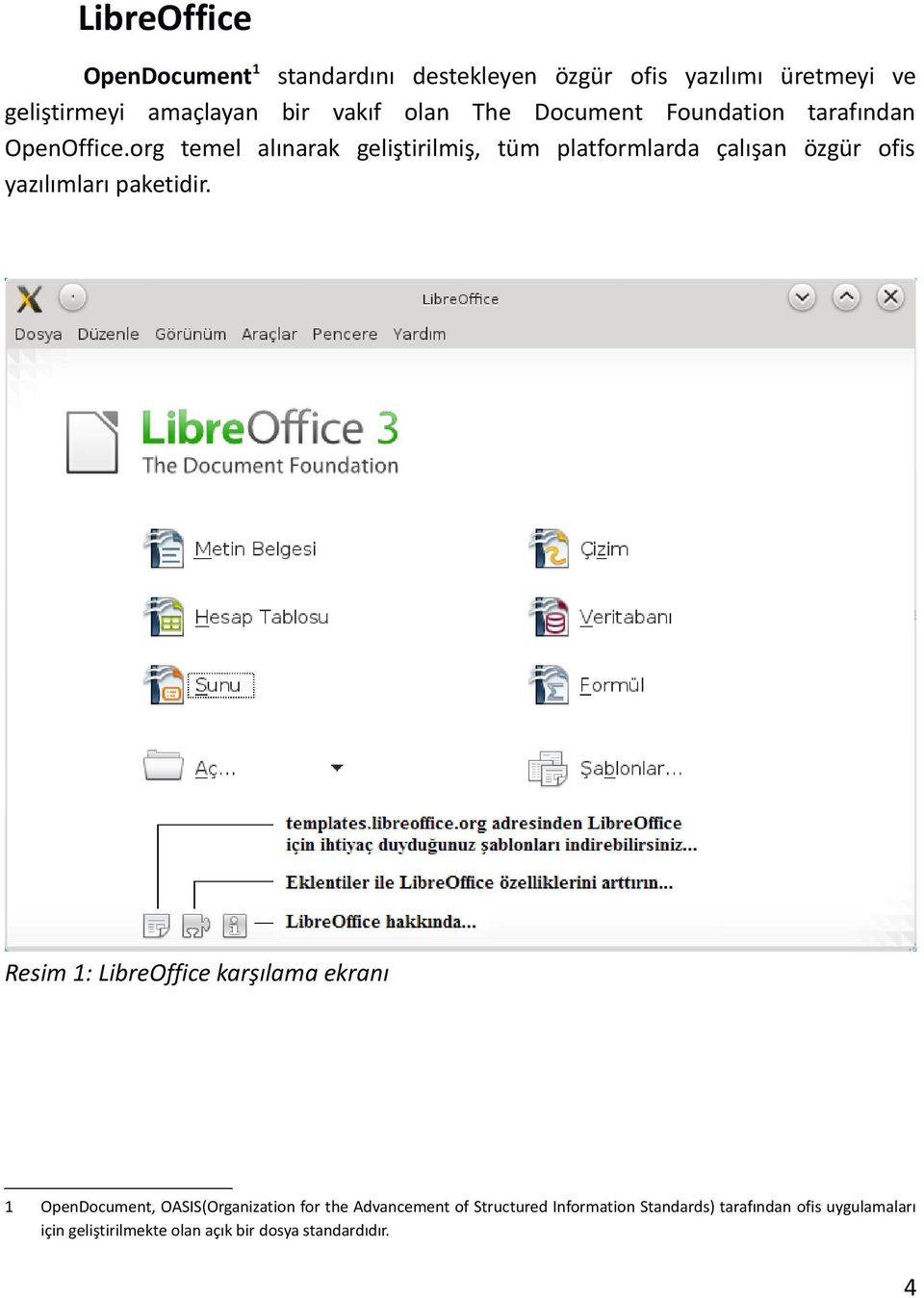 org temel alınarak geliştirilmiş, tüm platformlarda çalışan özgür ofis yazılımları paketidir.