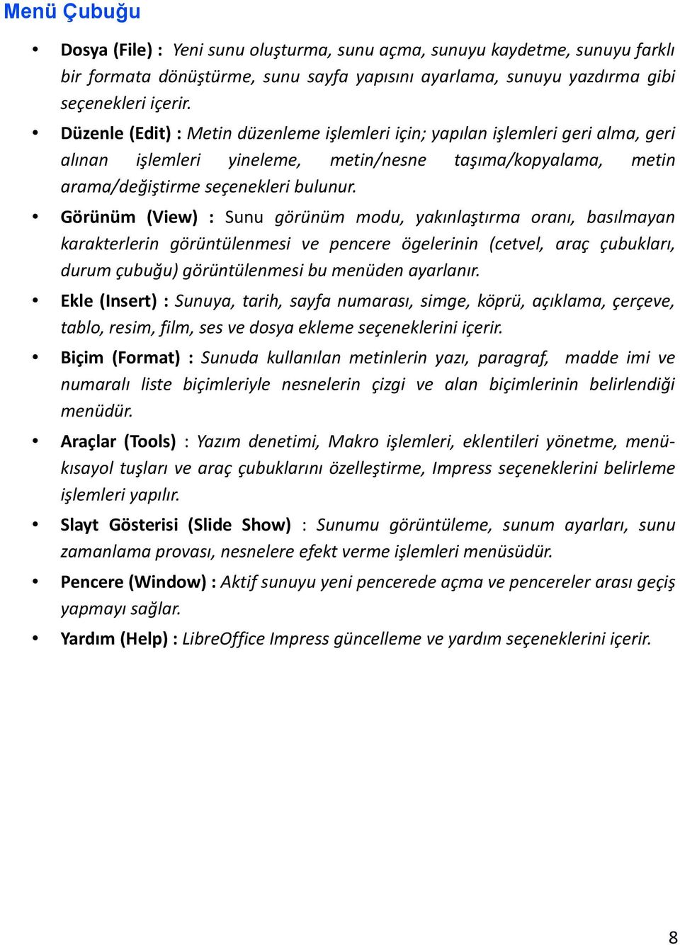 Görünüm (View) : Sunu görünüm modu, yakınlaştırma oranı, basılmayan karakterlerin görüntülenmesi ve pencere ögelerinin (cetvel, araç çubukları, durum çubuğu) görüntülenmesi bu menüden ayarlanır.