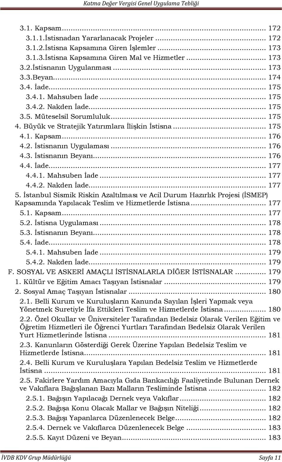 .. 176 4.3. İstisnanın Beyanı... 176 4.4. İade... 177 4.4.1. Mahsuben İade... 177 4.4.2. Nakden İade... 177 5.