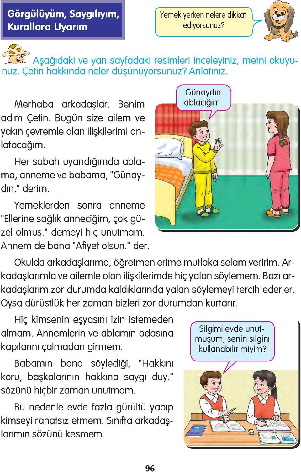 Yemeklerden sonra anneme "Ellerine sağlık anneciğim, çok güzel olmuş." demeyi hiç unutmam. Annem de bana "Afiyet olsun." der. Okulda arkadaşlarıma, öğretmenlerime mutlaka selam veririm.