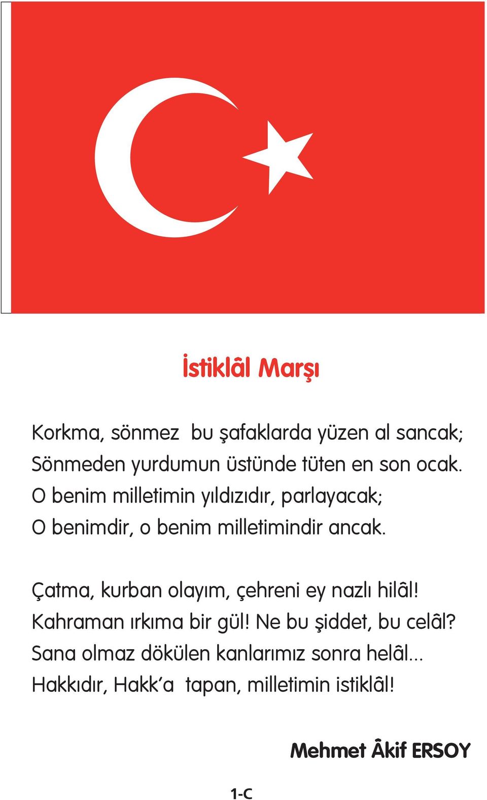 Çatma, kurban olayım, çehreni ey nazlı hilâl! Kahraman ırkıma bir gül! Ne bu şiddet, bu celâl?