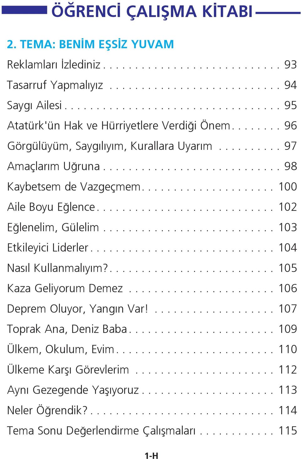 ...100 Aile Boyu Eğlence....102 Eğlenelim, Gülelim... 103 Etkileyici Liderler...104 Nasıl Kullanmalıyım?....105 Kaza Geliyorum Demez.