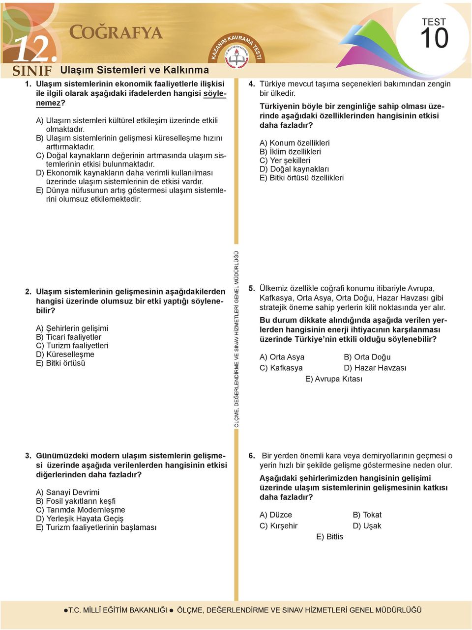 C) Doğal kaynakların değerinin artmasında ulaşım sistemlerinin etkisi bulunmaktadır. D) Ekonomik kaynakların daha verimli kullanılması üzerinde ulaşım sistemlerinin de etkisi vardır.