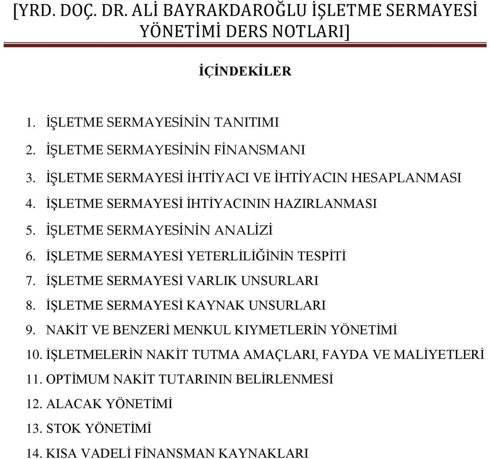 İŞLETME SERMAYESİ VARLIK UNSURLARI 8. İŞLETME SERMAYESİ KAYNAK UNSURLARI 9. NAKİT VE BENZERİ MENKUL KIYMETLERİN YÖNETİMİ 10.