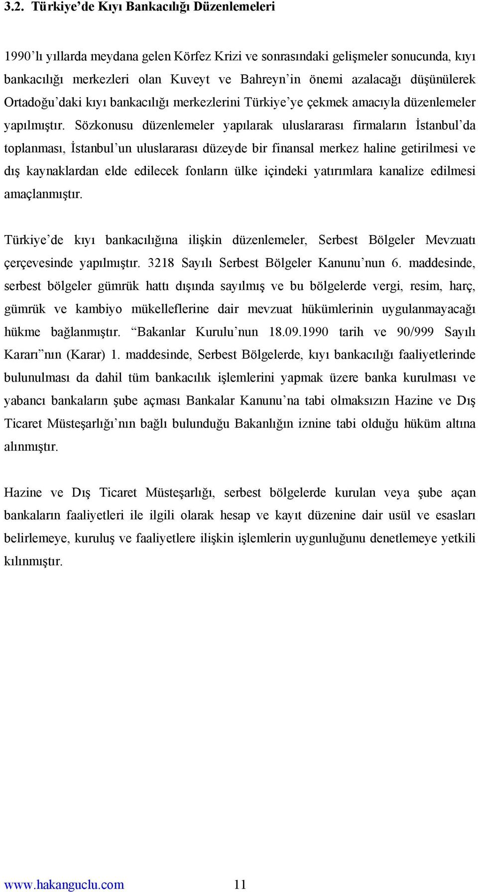 Sözkonusu düzenlemeler yapılarak uluslararası firmaların İstanbul da toplanması, İstanbul un uluslararası düzeyde bir finansal merkez haline getirilmesi ve dış kaynaklardan elde edilecek fonların