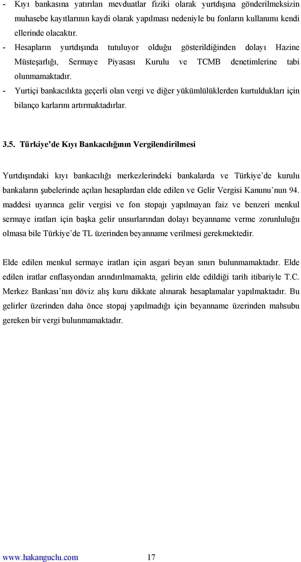 - Yurtiçi bankacılıkta geçerli olan vergi ve diğer yükümlülüklerden kurtuldukları için bilanço karlarını artırmaktadırlar. 3.5.