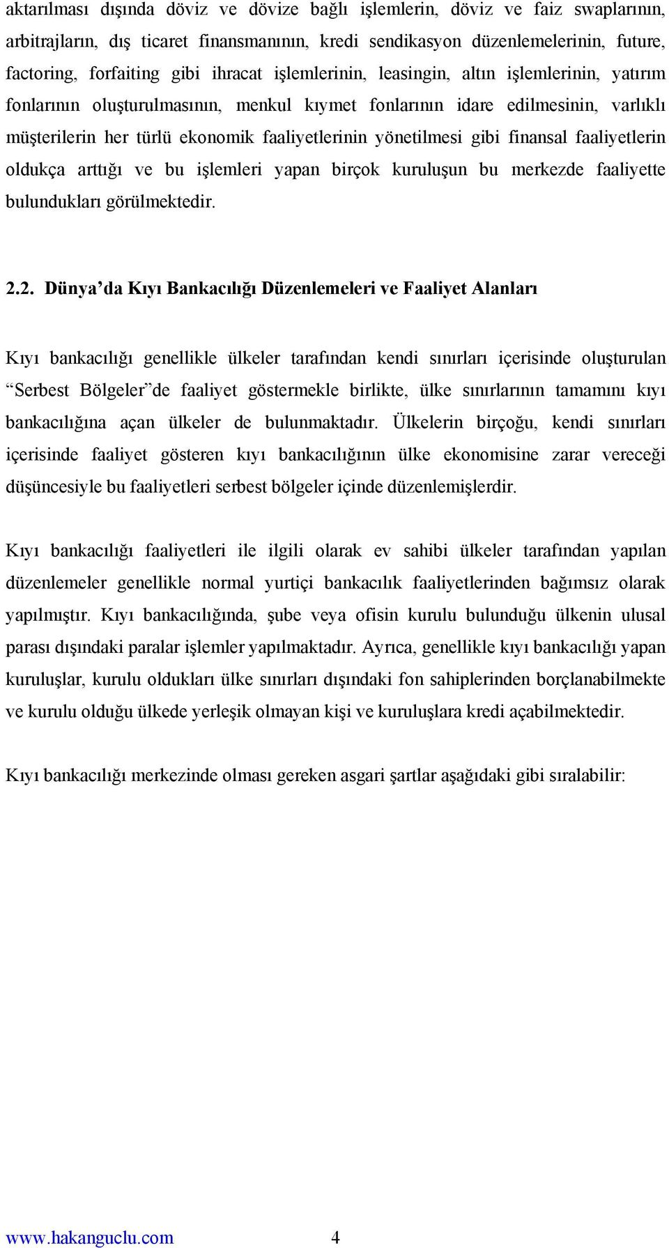 yönetilmesi gibi finansal faaliyetlerin oldukça arttığı ve bu işlemleri yapan birçok kuruluşun bu merkezde faaliyette bulundukları görülmektedir. 2.