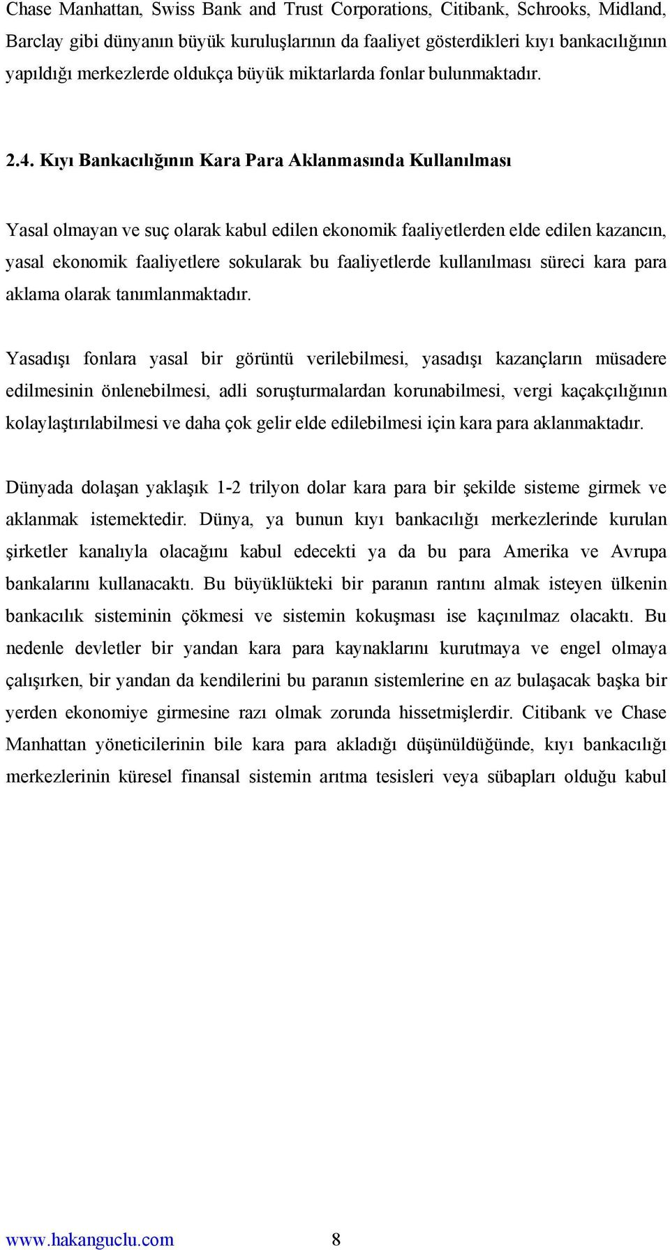 Kıyı Bankacılığının Kara Para Aklanmasında Kullanılması Yasal olmayan ve suç olarak kabul edilen ekonomik faaliyetlerden elde edilen kazancın, yasal ekonomik faaliyetlere sokularak bu faaliyetlerde