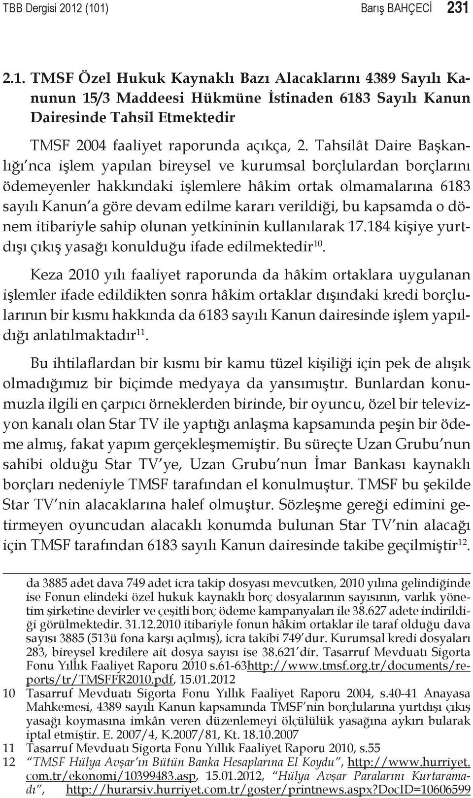 verildiği, bu kapsamda o dönem itibariyle sahip olunan yetkininin kullanılarak 17.184 kişiye yurtdışı çıkış yasağı konulduğu ifade edilmektedir 10.