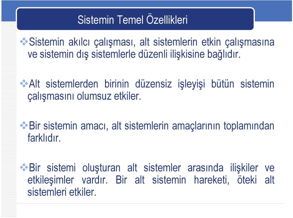 Alt sistemlerden birinin düzensiz işleyişi bütün sistemin çalışmasını olumsuz etkiler.