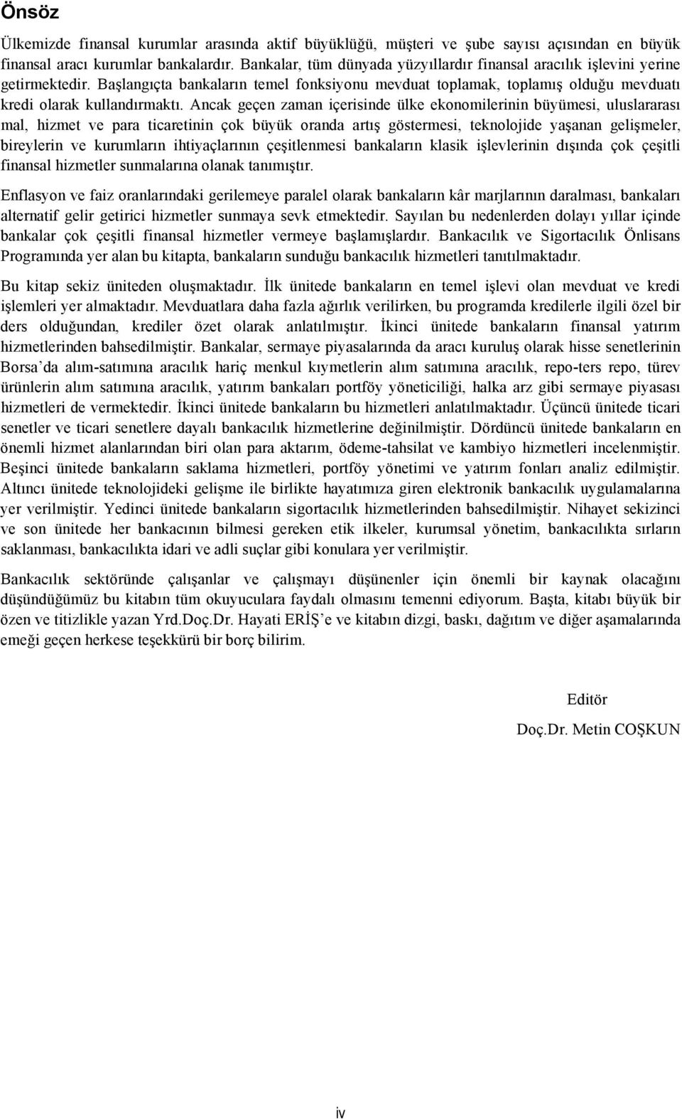 Ancak geçen zaman içerisinde ülke ekonomilerinin büyümesi, uluslararası mal, hizmet ve para ticaretinin çok büyük oranda artış göstermesi, teknolojide yaşanan gelişmeler, bireylerin ve kurumların