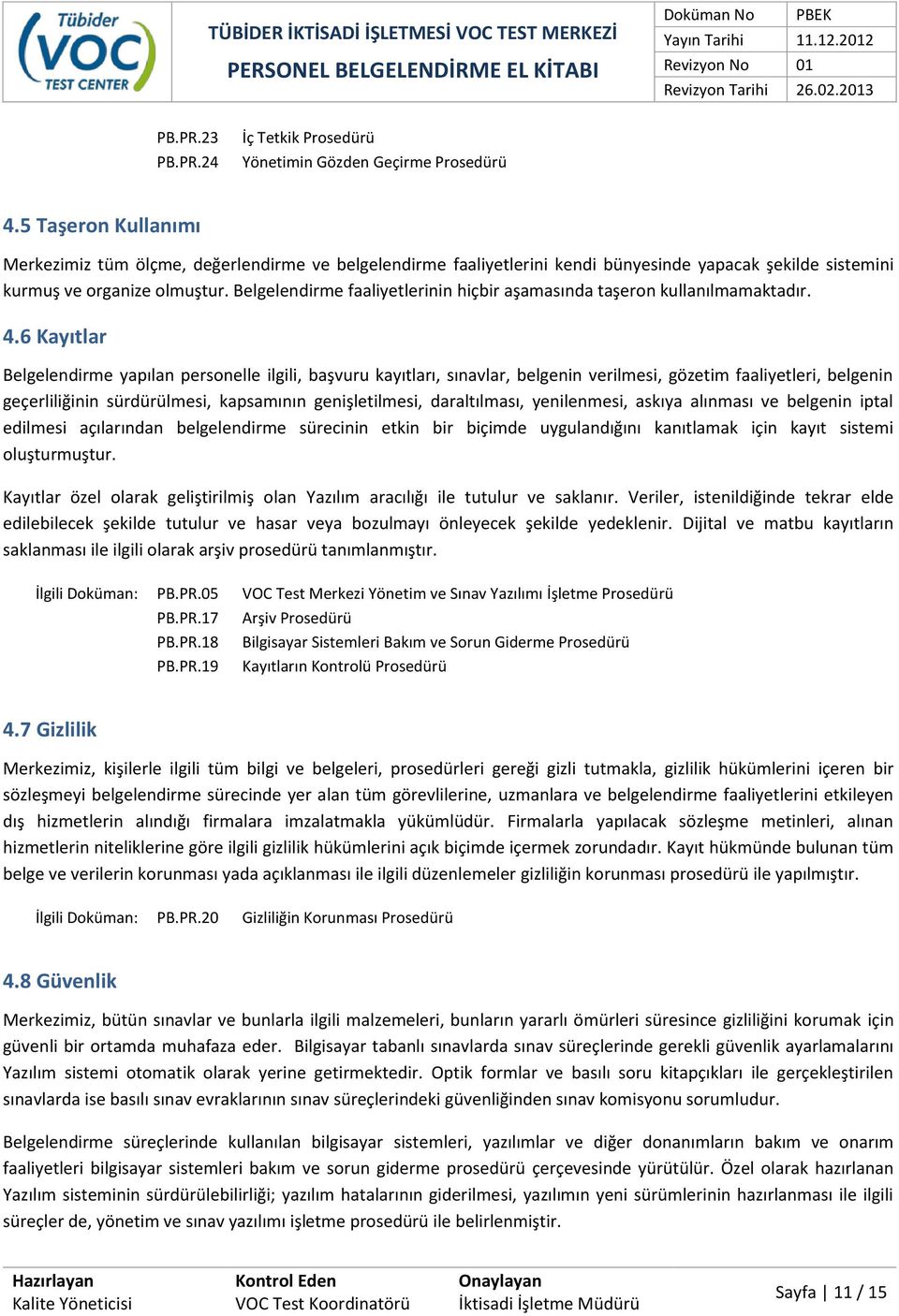 Belgelendirme faaliyetlerinin hiçbir aşamasında taşeron kullanılmamaktadır. 4.