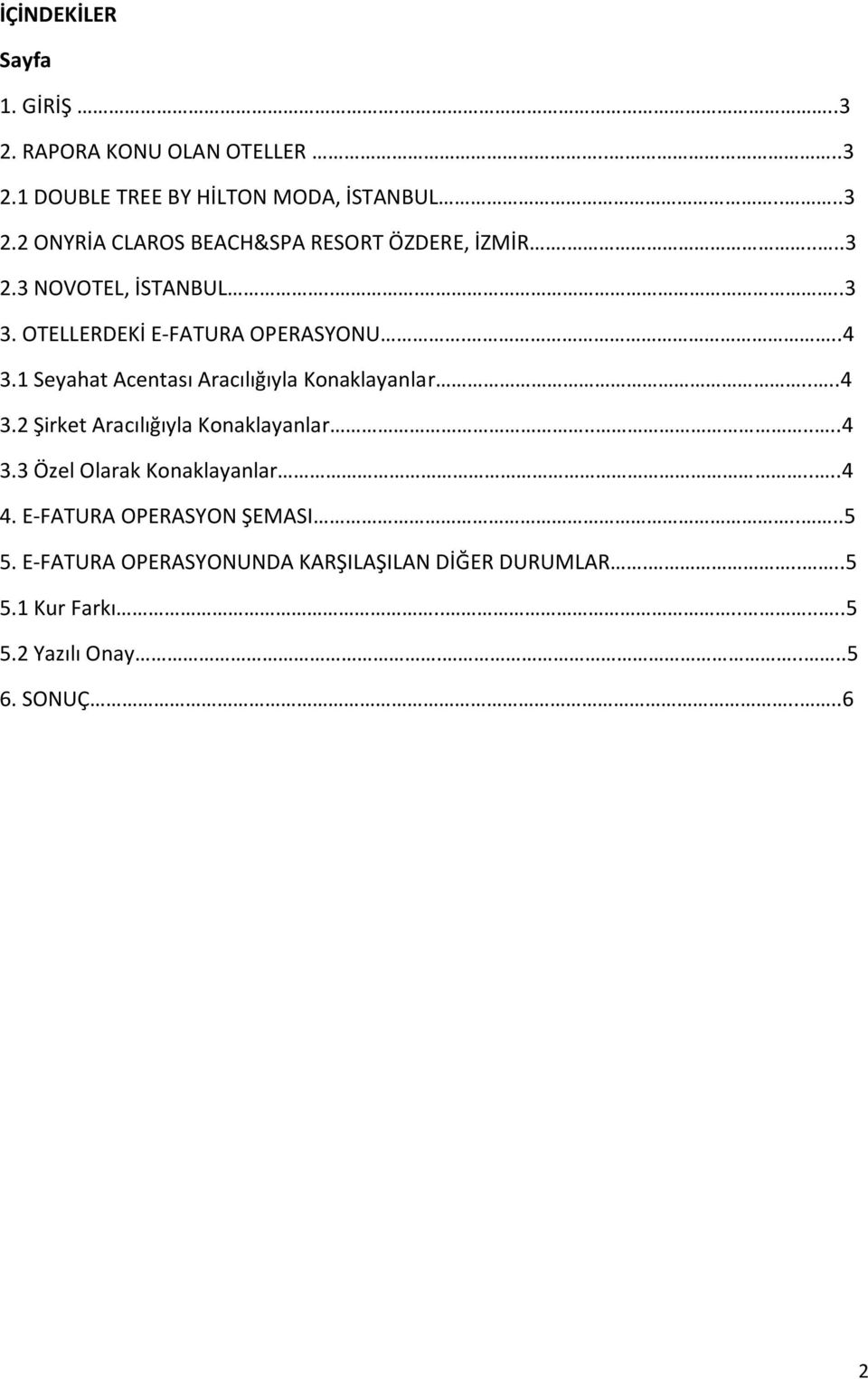 .....4 3.3 Özel Olarak Konaklayanlar....4 4. E-FATURA OPERASYON ŞEMASI....5 5. E-FATURA OPERASYONUNDA KARŞILAŞILAN DİĞER DURUMLAR.