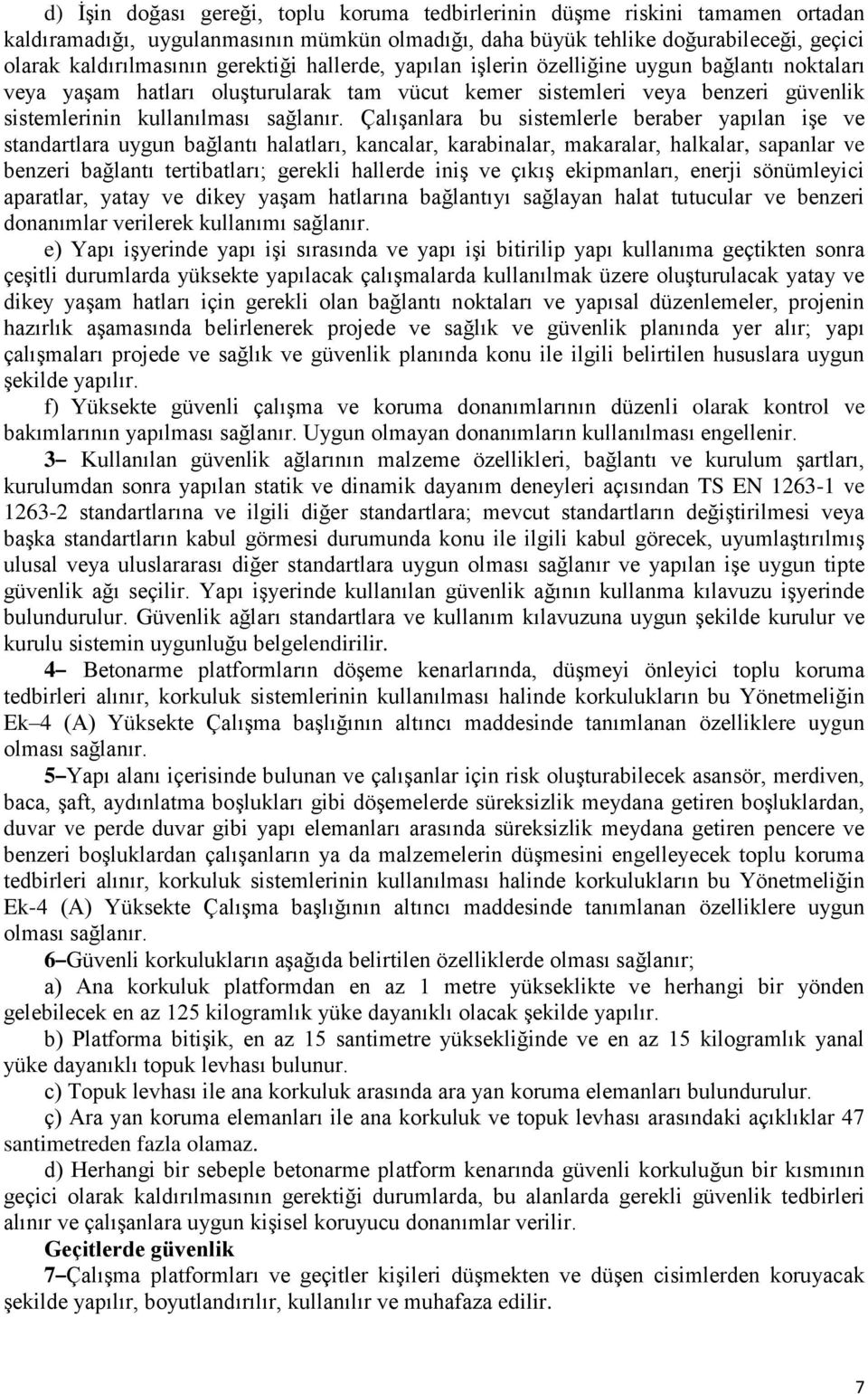 Çalışanlara bu sistemlerle beraber yapılan işe ve standartlara uygun bağlantı halatları, kancalar, karabinalar, makaralar, halkalar, sapanlar ve benzeri bağlantı tertibatları; gerekli hallerde iniş