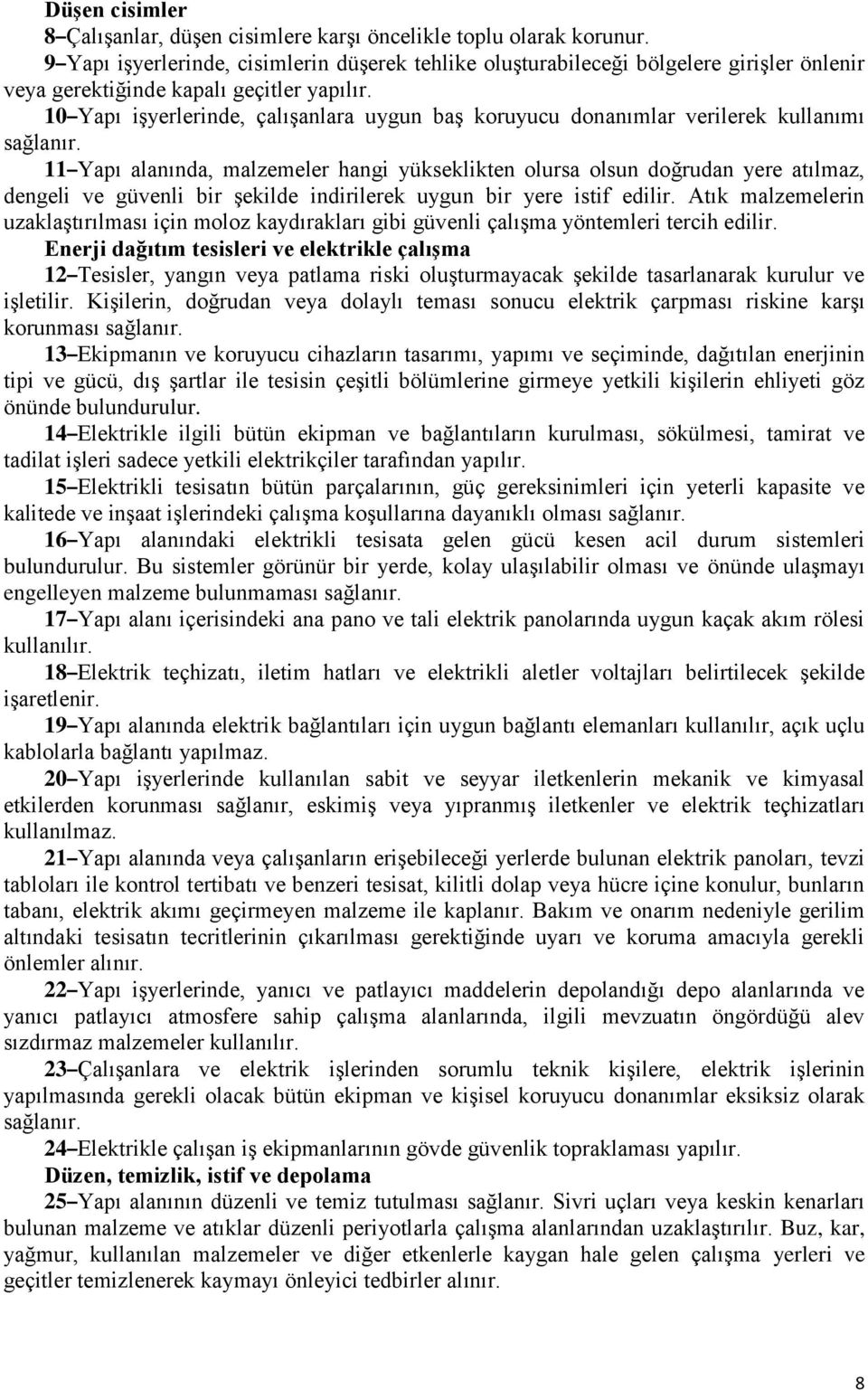 10 Yapı işyerlerinde, çalışanlara uygun baş koruyucu donanımlar verilerek kullanımı sağlanır.