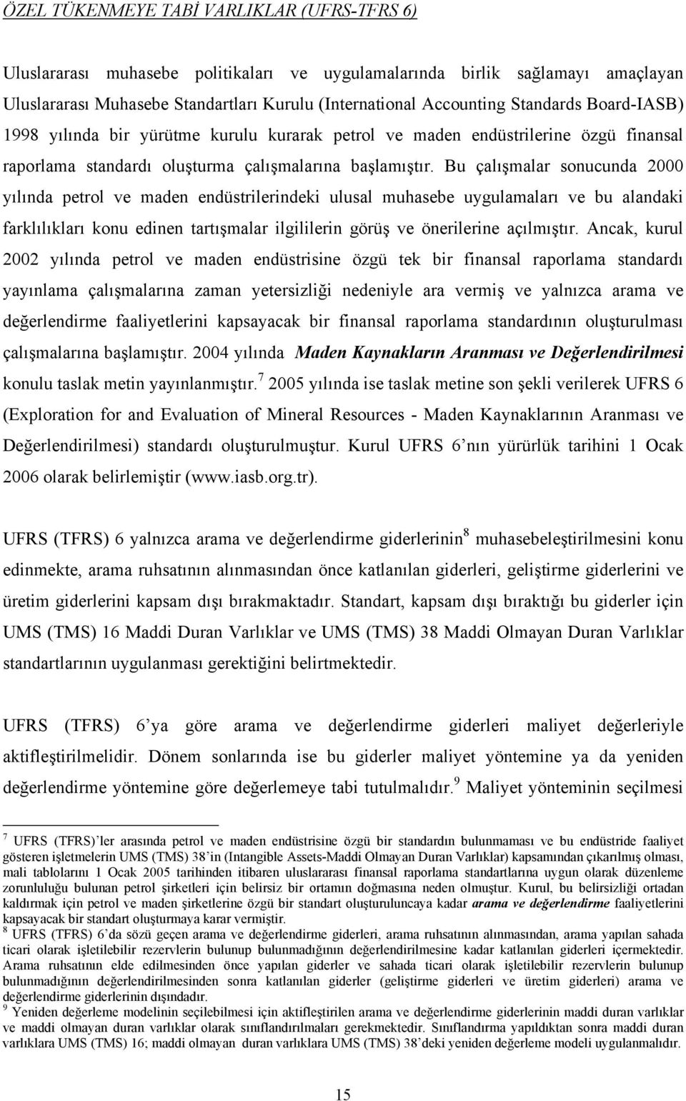 Bu çalışmalar sonucunda 2000 yılında petrol ve maden endüstrilerindeki ulusal muhasebe uygulamaları ve bu alandaki farklılıkları konu edinen tartışmalar ilgililerin görüş ve önerilerine açılmıştır.