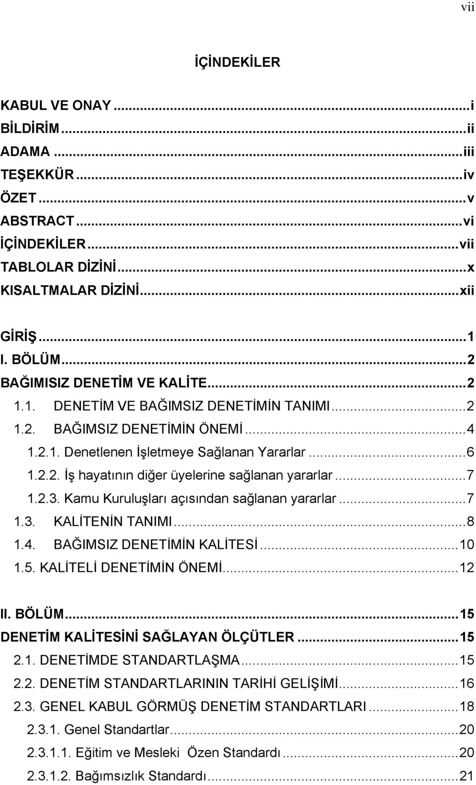 ..7 1.2.3. Kamu Kuruluşları açısından sağlanan yararlar...7 1.3. KALİTENİN TANIMI...8 1.4. BAĞIMSIZ DENETİMİN KALİTESİ...10 1.5. KALİTELİ DENETİMİN ÖNEMİ...12 II. BÖLÜM.