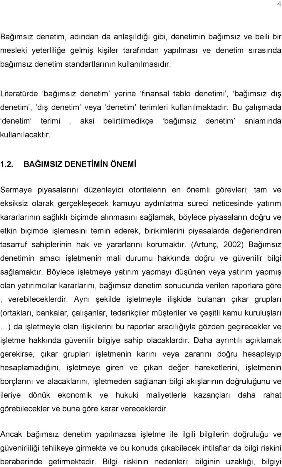 Bu çalışmada denetim terimi, aksi belirtilmedikçe bağımsız denetim anlamında kullanılacaktır. 1.2.