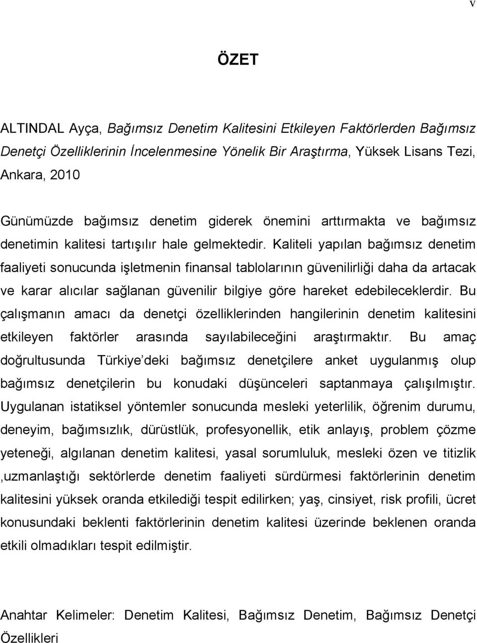 Kaliteli yapılan bağımsız denetim faaliyeti sonucunda işletmenin finansal tablolarının güvenilirliği daha da artacak ve karar alıcılar sağlanan güvenilir bilgiye göre hareket edebileceklerdir.