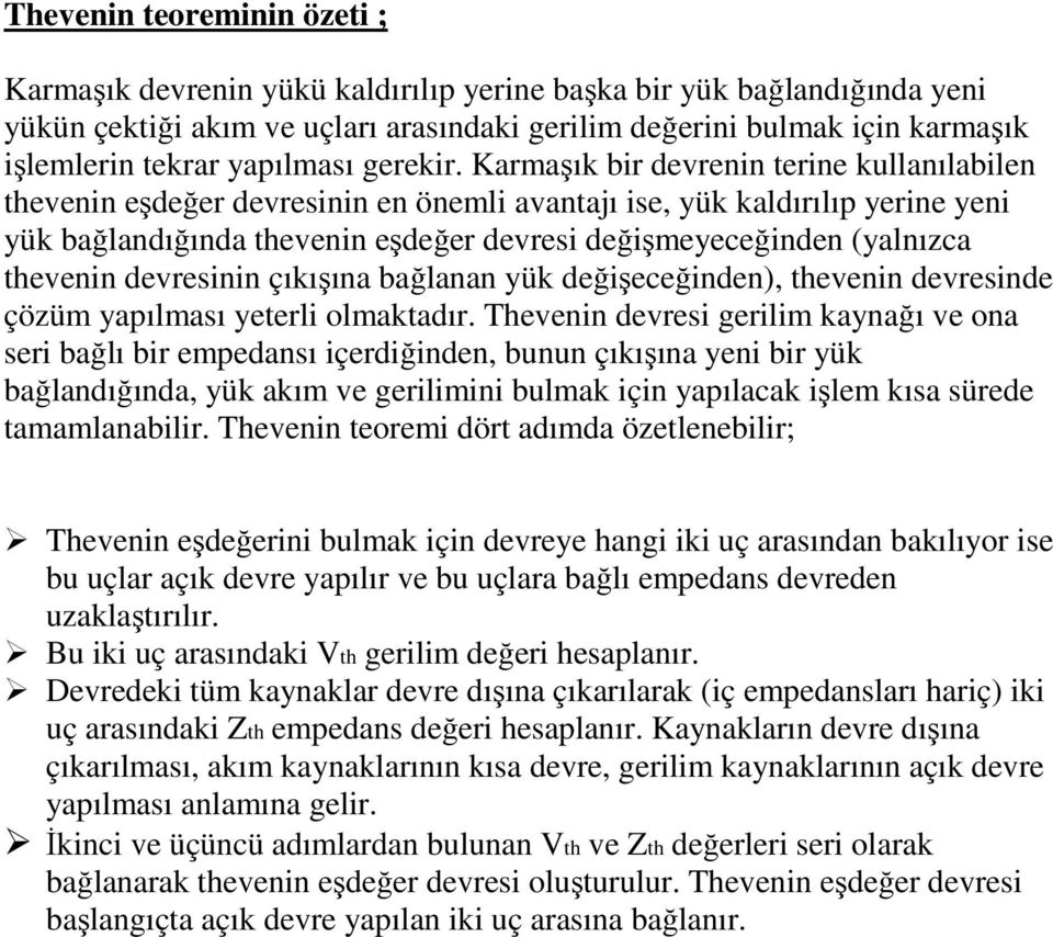 Karmaşık bir devrenin terine kullanılabilen thevenin eşdeğer devresinin en önemli avantajı ise, yük kaldırılıp yerine yeni yük bağlandığında thevenin eşdeğer devresi değişmeyeceğinden (yalnızca