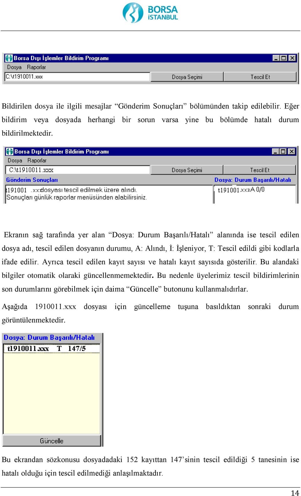 Ayrıca tescil edilen kayıt sayısı ve hatalı kayıt sayısıda gösterilir. Bu alandaki bilgiler otomatik olaraki güncellenmemektedir.