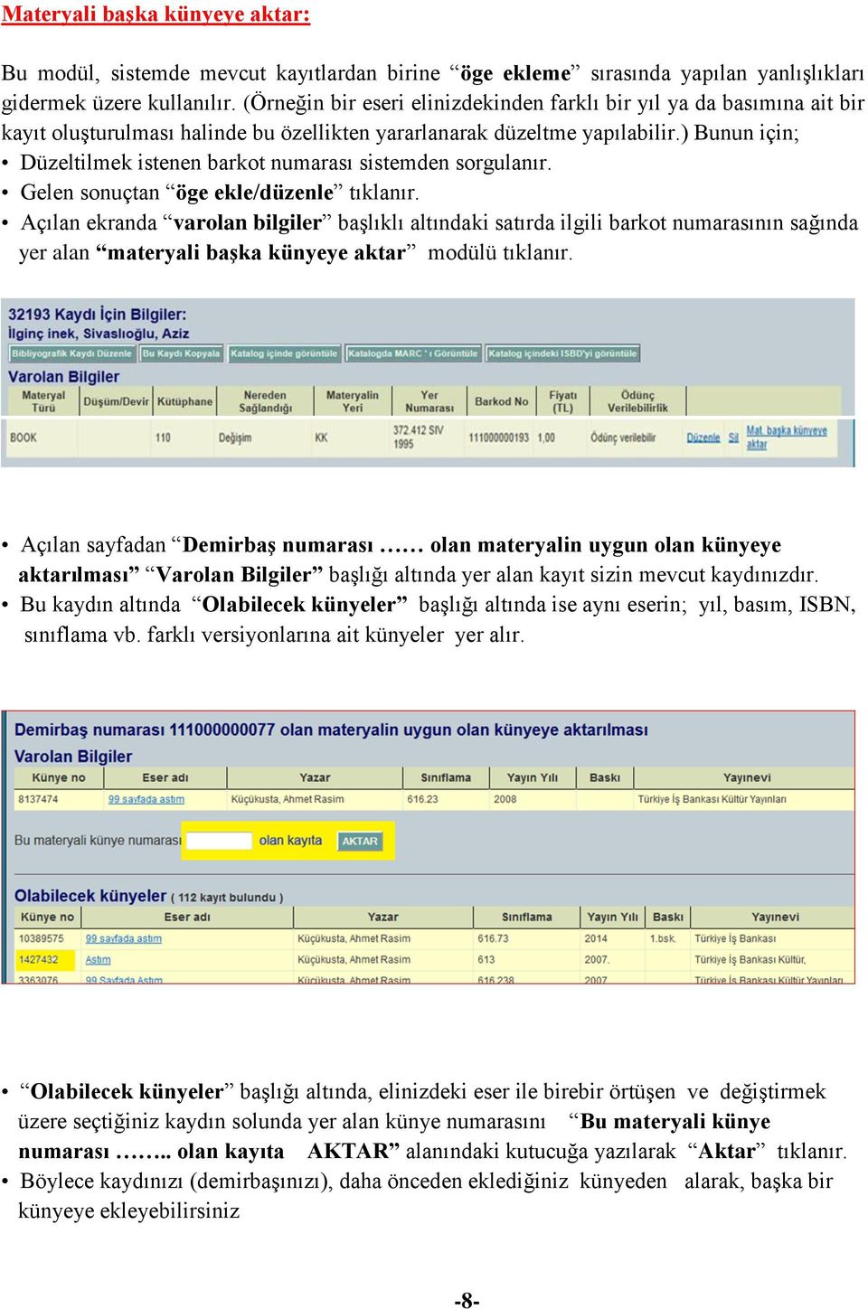 ) Bunun için; Düzeltilmek istenen barkot numarası sistemden sorgulanır. Gelen sonuçtan öge ekle/düzenle tıklanır.