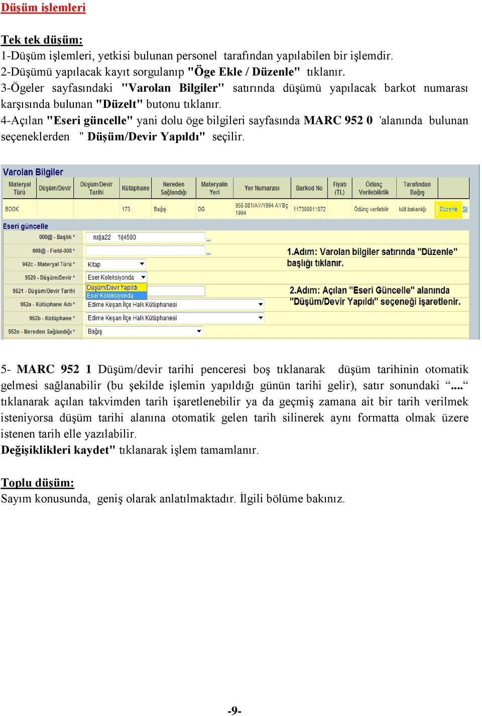 4-Açılan "Eseri güncelle" yani dolu öge bilgileri sayfasında MARC 952 0 'alanında bulunan seçeneklerden " Düşüm/Devir Yapıldı" seçilir.