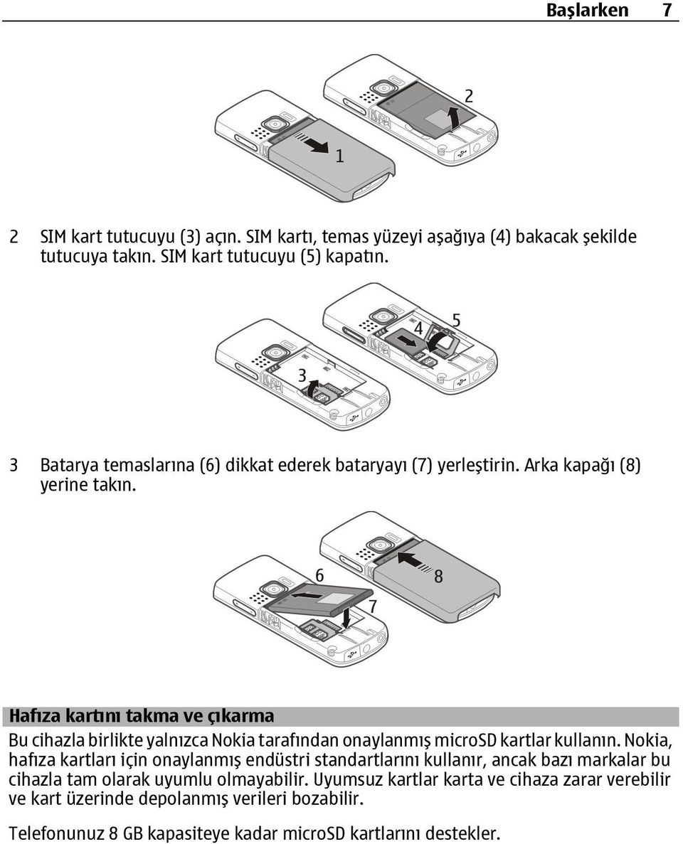 Hafıza kartını takma ve çıkarma Bu cihazla birlikte yalnızca Nokia tarafından onaylanmış microsd kartlar kullanın.