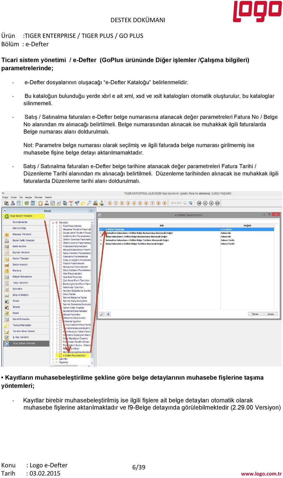 - Satış / Satınalma faturaları e-defter belge numarasına atanacak değer parametreleri Fatura No / Belge No alanından mı alınacağı belirtilmeli.