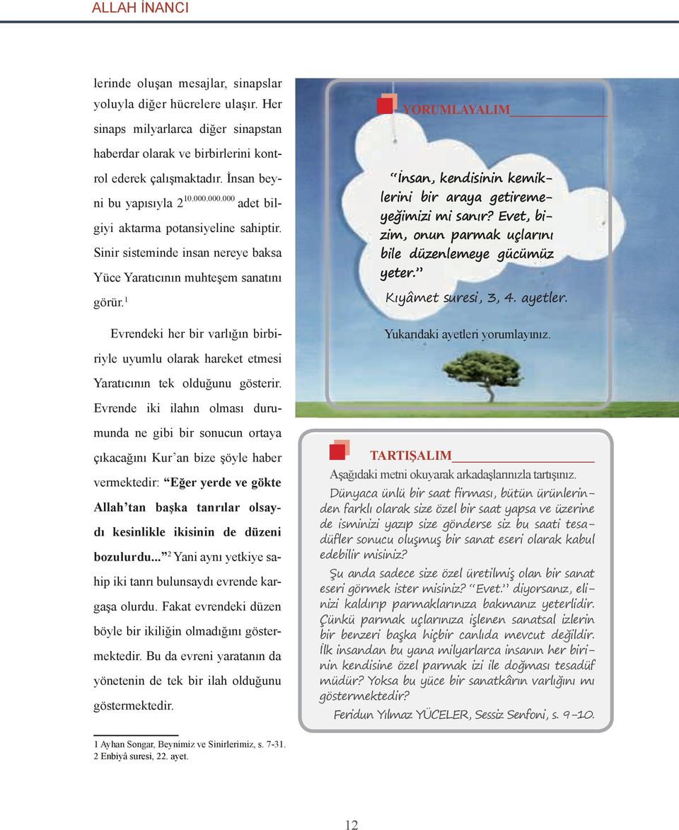 1 Evrendeki her bir varlığın birbi- İnsan, kendisinin inin kemiklerini bir araya getireme- emeeyeğimizi mi sanır? Evet, bi- zim, onun parmak ak uçlarını bile düzenlemeye gücümüz ümüz üz yeter.