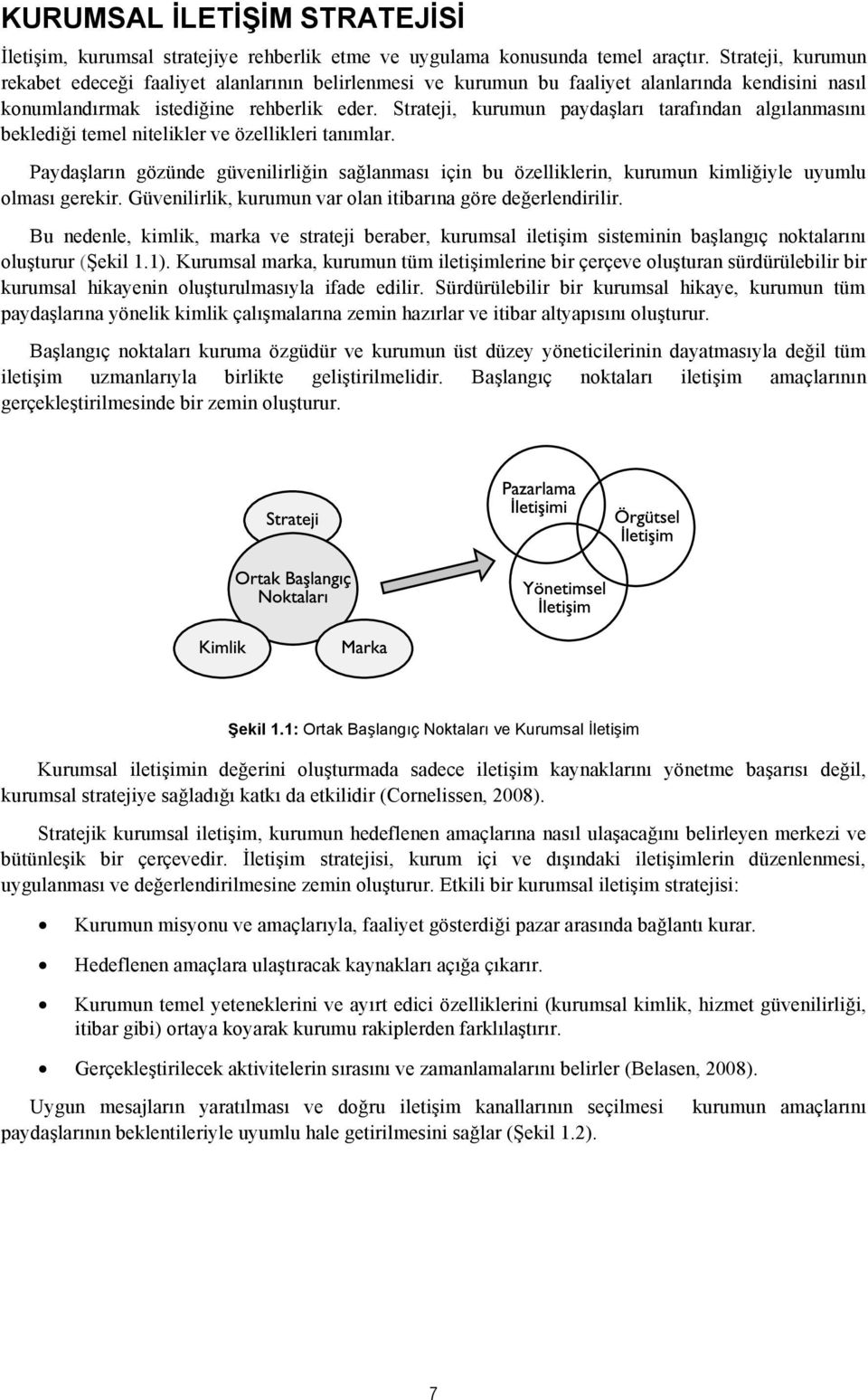 Strateji, kurumun paydaşları tarafından algılanmasını beklediği temel nitelikler ve özellikleri tanımlar.