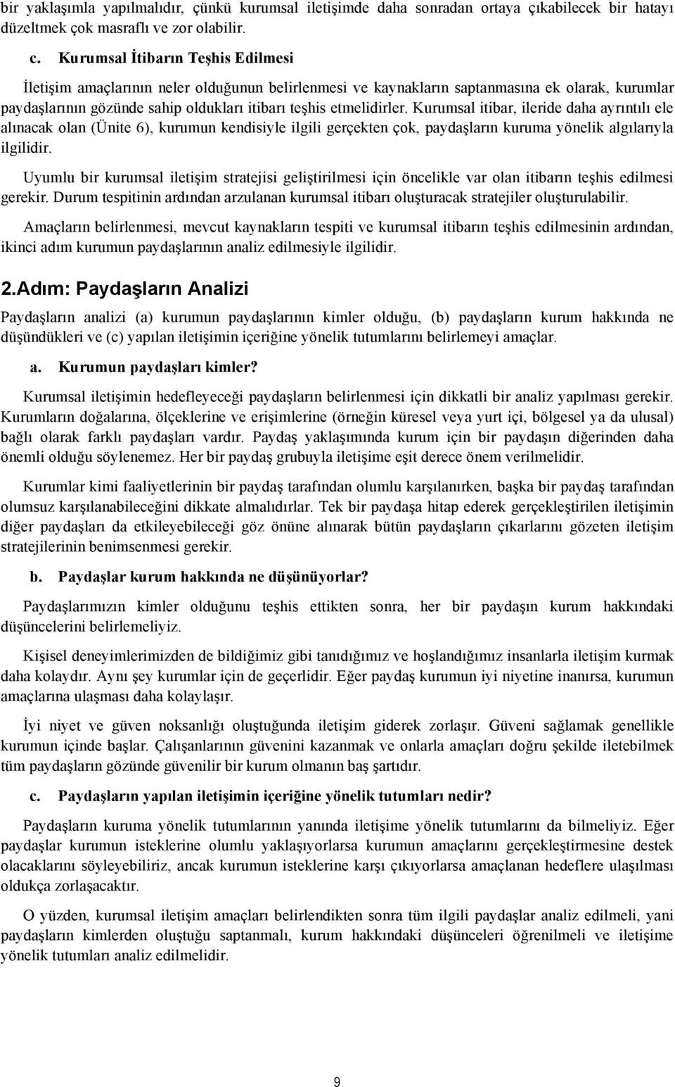 Kurumsal itibar, ileride daha ayrıntılı ele alınacak olan (Ünite 6), kurumun kendisiyle ilgili gerçekten çok, paydaşların kuruma yönelik algılarıyla ilgilidir.