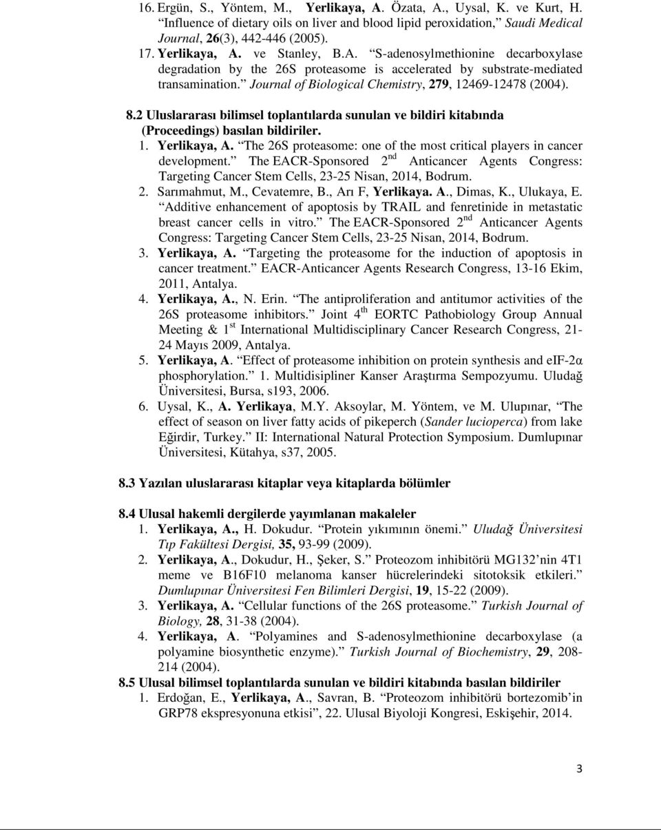 Journal of Biological Chemistry, 279, 12469-12478 (2004). 8.2 Uluslararası bilimsel toplantılarda sunulan ve bildiri kitabında (Proceedings) basılan bildiriler. 1. Yerlikaya, A.