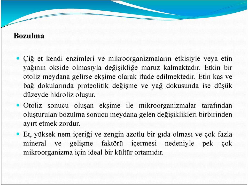 Etin kas ve bağ dokularında proteolitik değişme ve yağ dokusunda ise düşük düzeyde hidroliz oluşur.