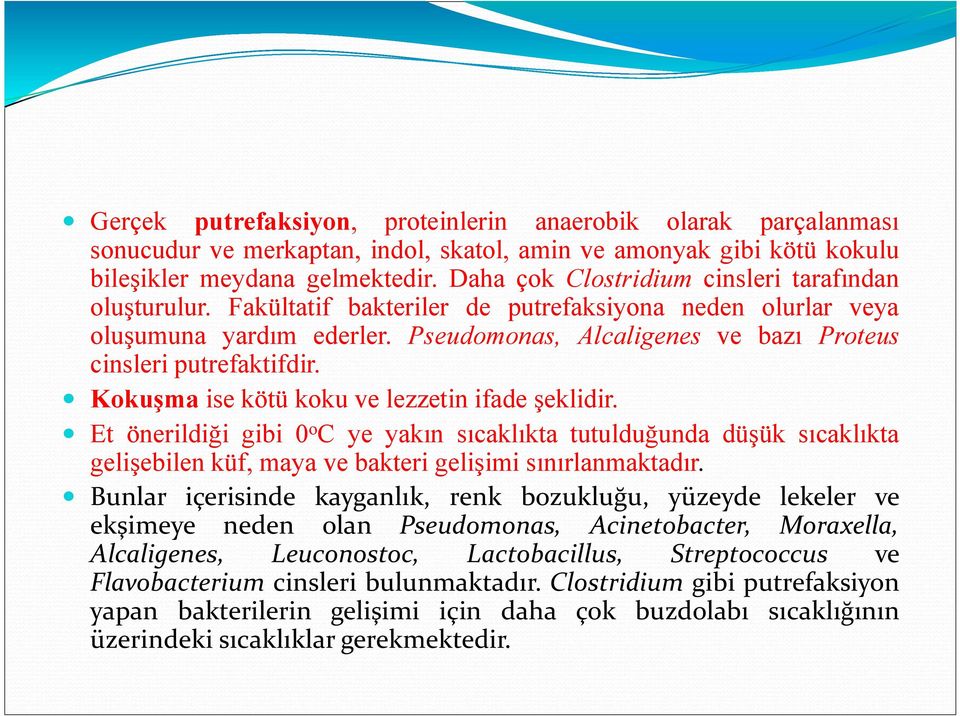 Pseudomonas, Alcaligenes ve bazı Proteus cinsleri putrefaktifdir. Kokuşma ise kötü koku ve lezzetin ifade şeklidir.