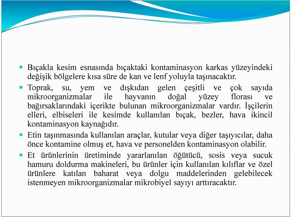 İşçilerin elleri, elbiseleri ile kesimde kullanılan bıçak, bezler, hava ikincil kontaminasyon kaynağıdır.