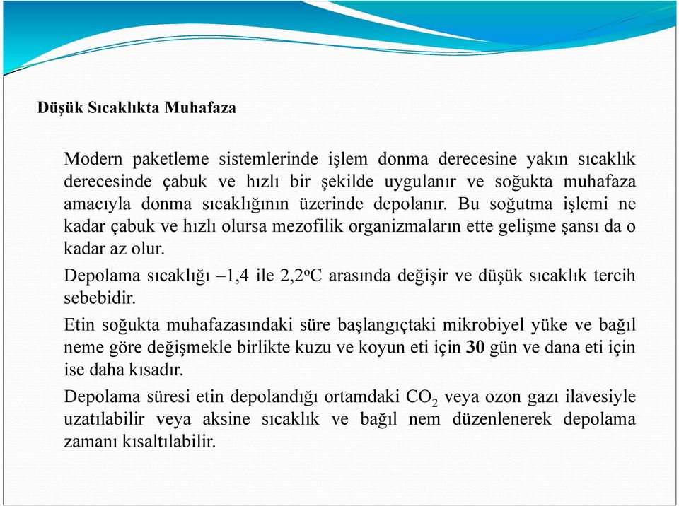 Depolama sıcaklığı 1,4 ile 2,2 o C arasında değişir ve düşük sıcaklık tercih sebebidir.