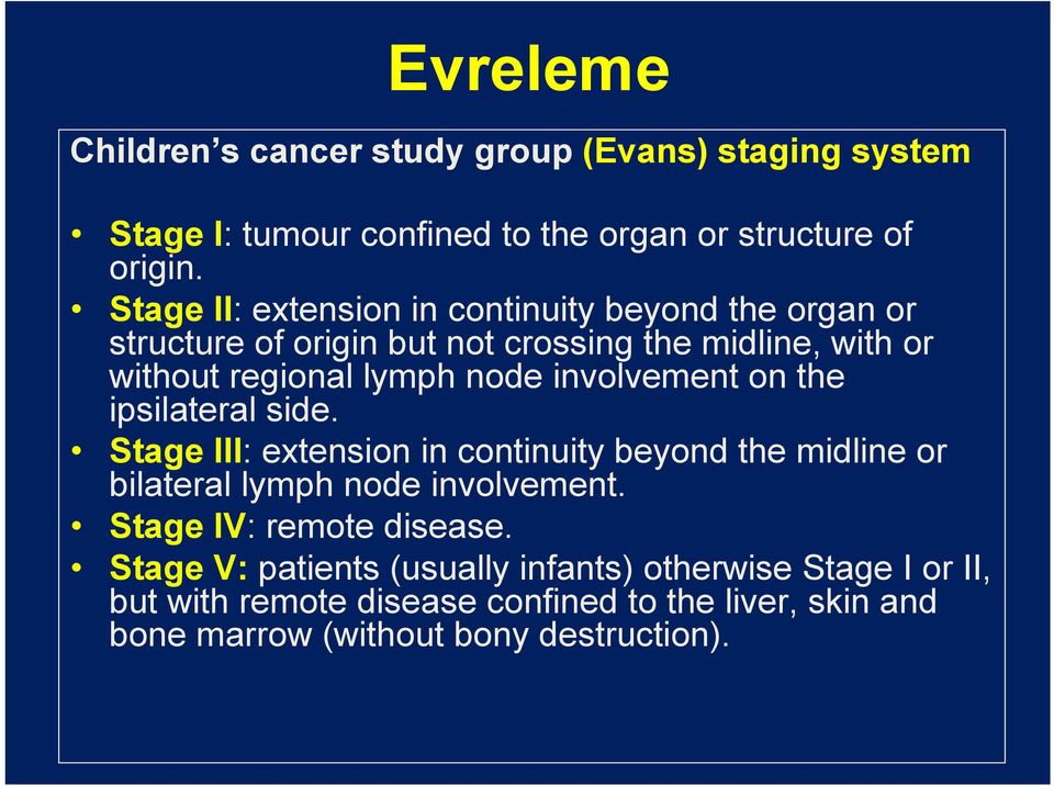 involvement on the ipsilateral side. Stage III: extension in continuity beyond the midline or bilateral lymph node involvement.