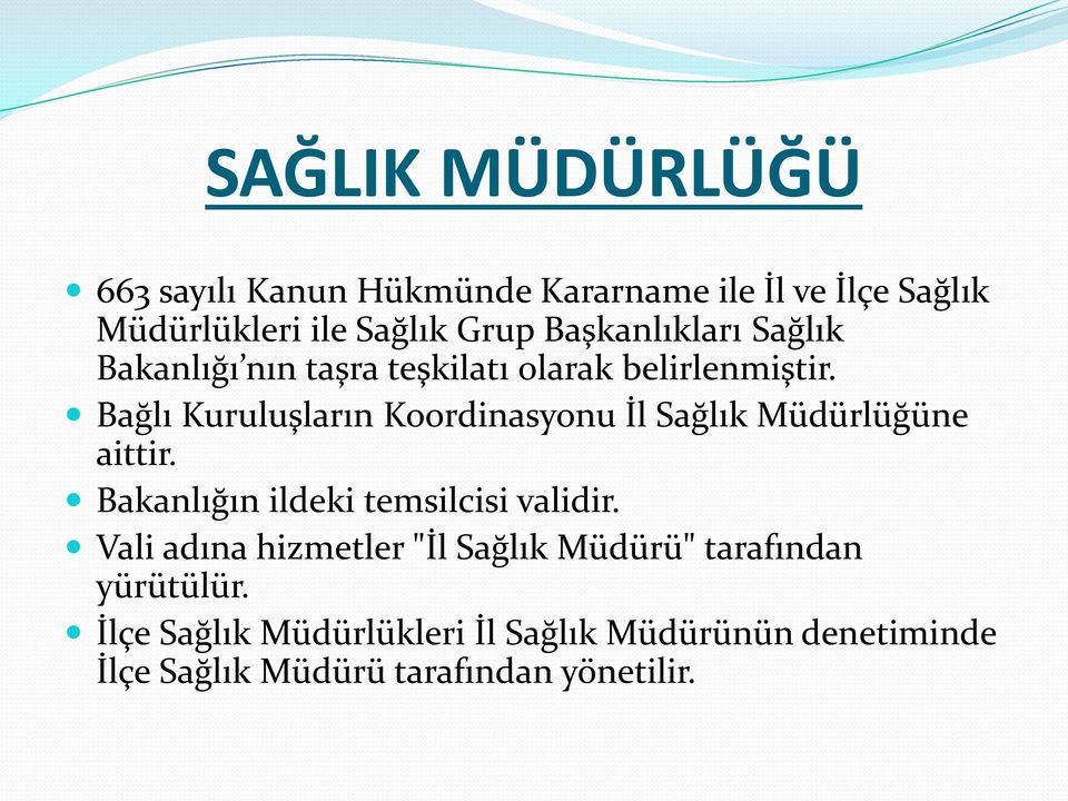 Bağlı Kuruluşların Koordinasyonu İl Sağlık Müdürlüğüne aittir. Bakanlığın ildeki temsilcisi validir.