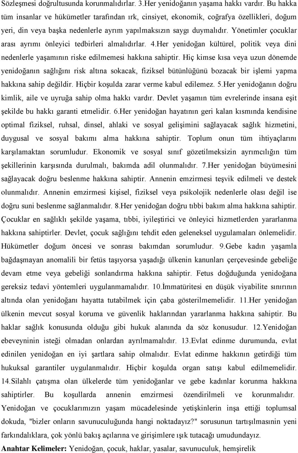 Yönetimler çocuklar arası ayrımı önleyici tedbirleri almalıdırlar. 4.Her yenidoğan kültürel, politik veya dini nedenlerle yaşamının riske edilmemesi hakkına sahiptir.