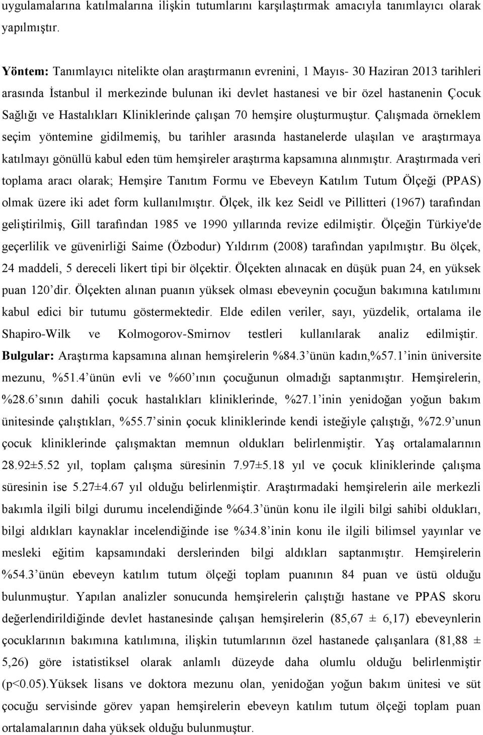 Hastalıkları Kliniklerinde çalışan 70 hemşire oluşturmuştur.