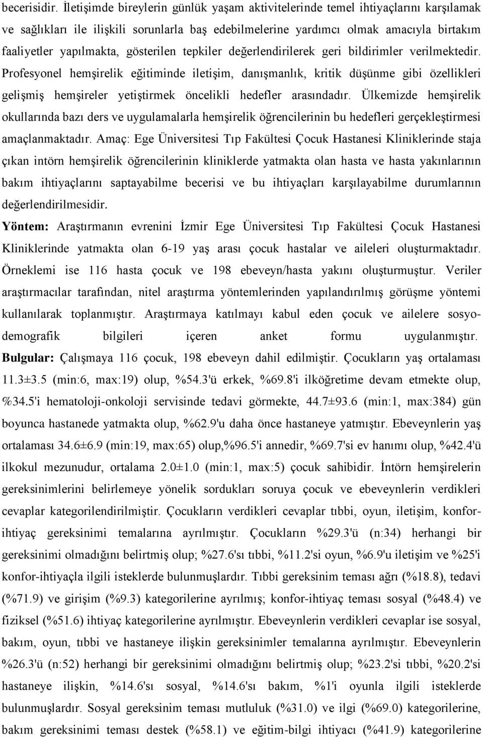 gösterilen tepkiler değerlendirilerek geri bildirimler verilmektedir.