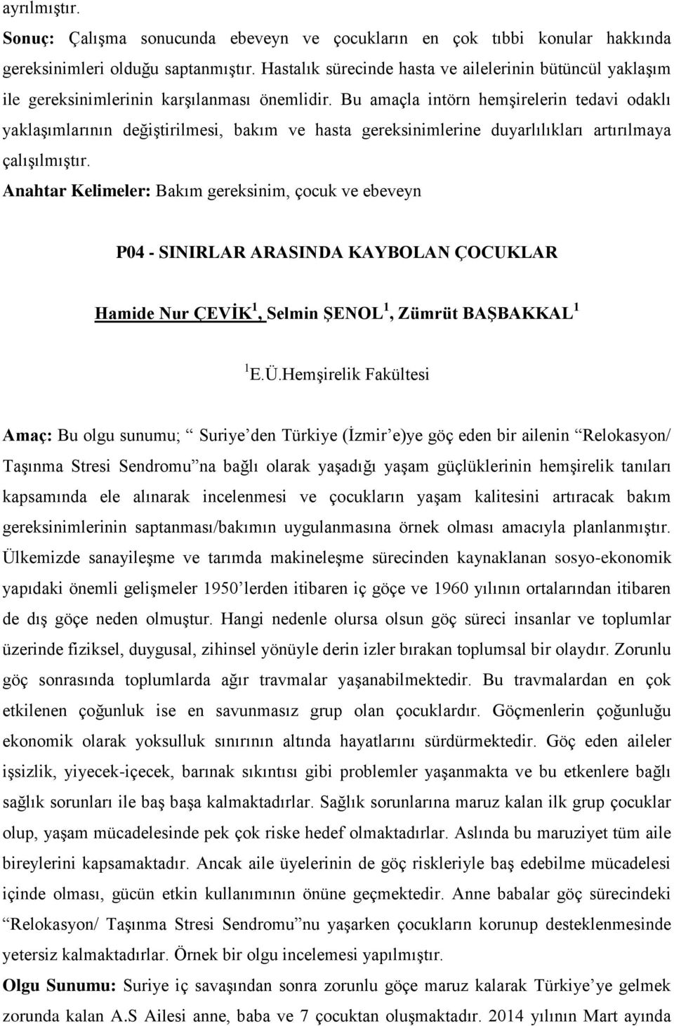 Bu amaçla intörn hemşirelerin tedavi odaklı yaklaşımlarının değiştirilmesi, bakım ve hasta gereksinimlerine duyarlılıkları artırılmaya çalışılmıştır.