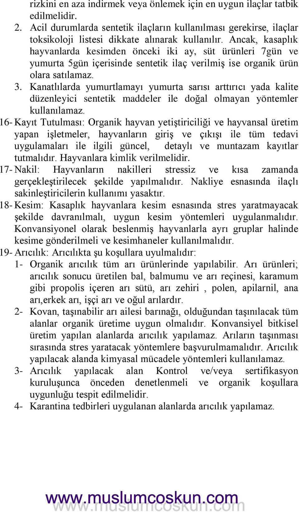 Kanatlılarda yumurtlamayı yumurta sarısı arttırıcı yada kalite düzenleyici sentetik maddeler ile doğal olmayan yöntemler kullanılamaz.