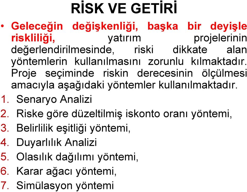 Proje seçiminde riskin derecesinin ölçülmesi amacıyla aşağıdaki yöntemler kullanılmaktadır. 1. Senaryo Analizi 2.
