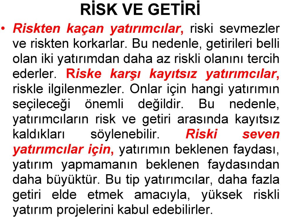 Onlar için hangi yatırımın seçileceği önemli değildir. Bu nedenle, yatırımcıların risk ve getiri arasında kayıtsız kaldıkları söylenebilir.