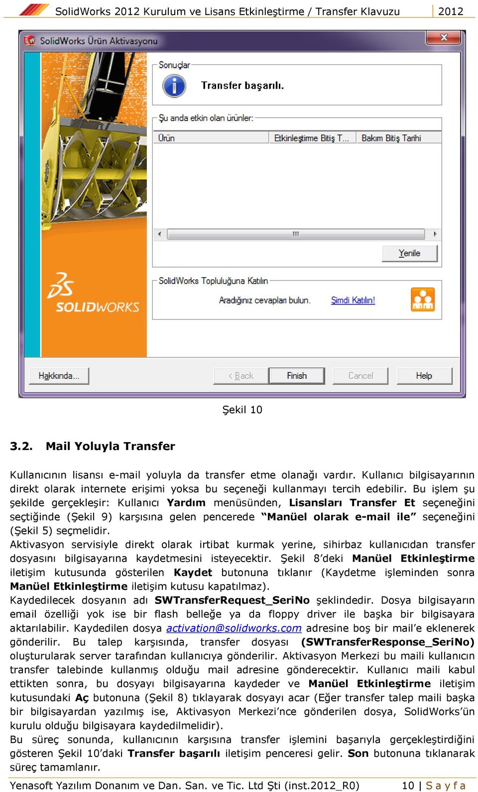 Bu işlem şu şekilde gerçekleşir: Kullanıcı Yardım menüsünden, Lisansları Transfer Et seçeneğini seçtiğinde (Şekil 9) karşısına gelen pencerede Manüel olarak e-mail ile seçeneğini (Şekil 5) seçmelidir.