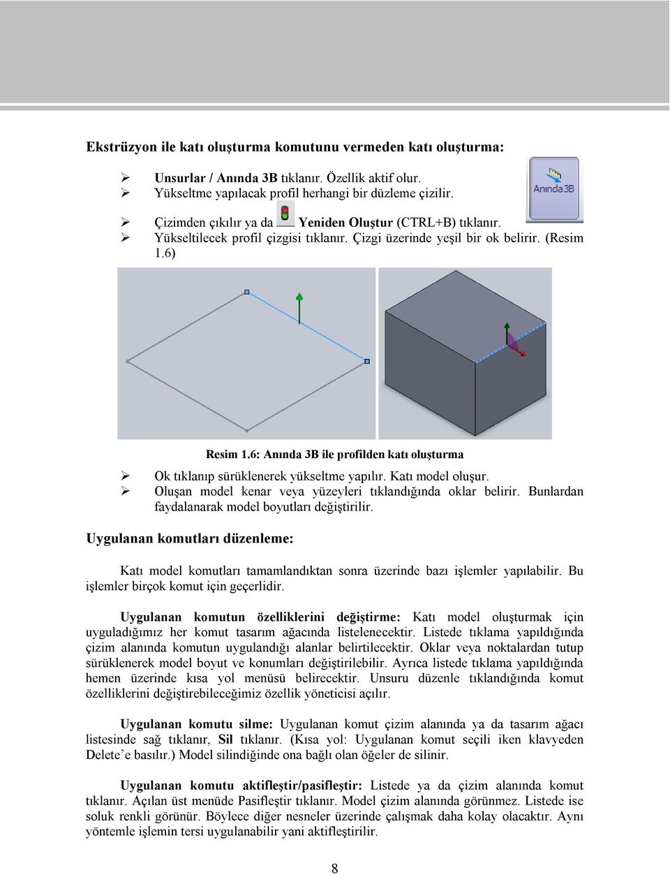 6: Anında 3B ile profilden katı oluşturma Ok tıklanıp sürüklenerek yükseltme yapılır. Katı model oluşur. Oluşan model kenar veya yüzeyleri tıklandığında oklar belirir.