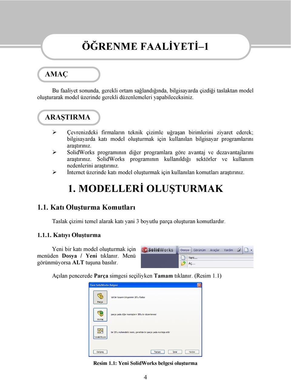 SolidWorks programının diğer programlara göre avantaj ve dezavantajlarını araştırınız. SolidWorks programının kullanıldığı sektörler ve kullanım nedenlerini araştırınız.