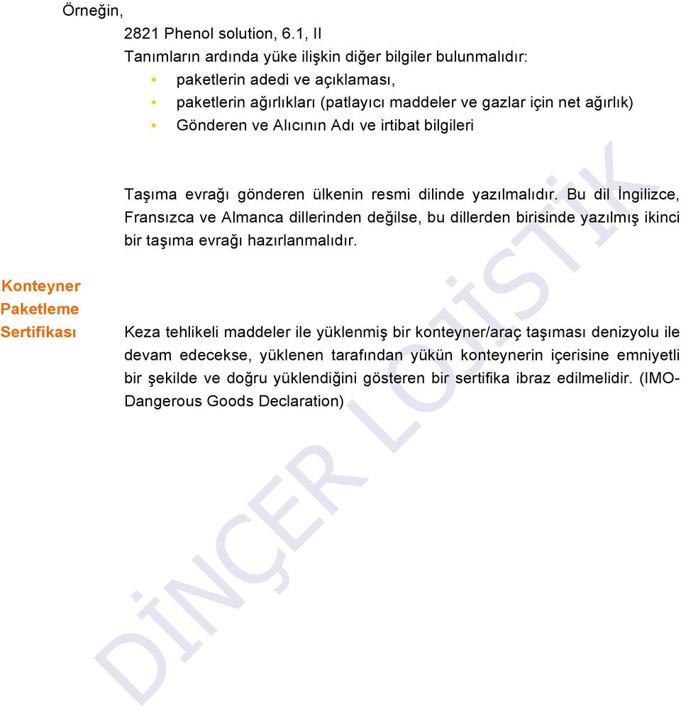 Alıcının Adı ve irtibat bilgileri Taşıma evrağı gönderen ülkenin resmi dilinde yazılmalıdır.